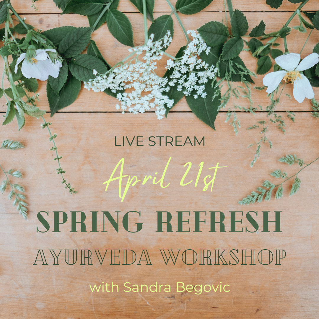 Image of a collection of white spring wildflowers on a light wooden table.  Underneath reads Live Stream April 21st Spring Refresh Ayurveda Workshop with Sandra Begovic